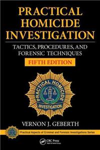 Practical Homicide Investigation: Tactics, Procedures, and Forensic Techniques, Fifth Edition