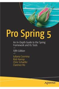 Pro Spring 5: An In-Depth Guide to the Spring Framework and Its Tools