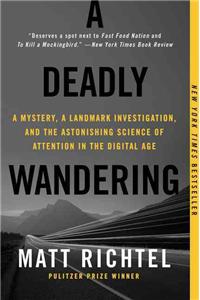 Deadly Wandering: A Mystery, a Landmark Investigation, and the Astonishing Science of Attention in the Digital Age