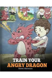 Train Your Angry Dragon: Teach Your Dragon To Be Patient. A Cute Children Story To Teach Kids About Emotions and Anger Management.