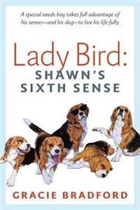 Lady Bird: Shawn's Sixth Sense: A special needs boy takes full advantage of his senses -- and his dog -- to live his life fully