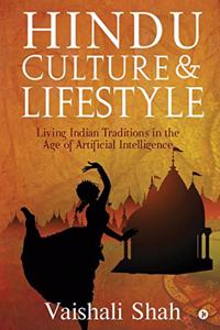 Hindu Culture and Lifestyle - Part I: Living Indian Traditions in the age of Artificial Intelligence