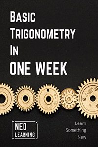 Basic Trigonometry In One Week: With an introduction to Brain Based Learning (BBL) | Special Indian Edition