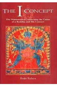 The I Concept: The Mahamudra Concerning the Union of a Buddha and His Consort