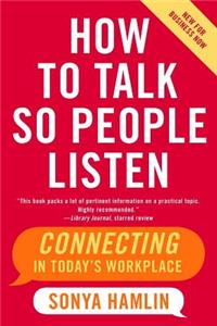 How to Talk So People Listen: Connecting in Today's Workplace