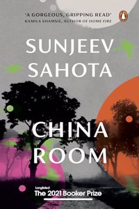 China Room A Must-Read Novel On Love, Oppression, And Freedom By Sunjeev Sahota, The Award-Winning Author Of The Year Of The Runaways | Penguin Books, Booker Prize 2021 - Longlisted