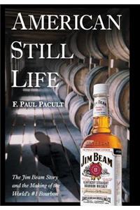 American Still Life: The Jim Beam Story and the Making of the World's #1 Bourbon