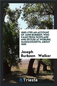 1660-1799.an Account of John Burbeen, Who Came from Scotland and Settled at Woburn, Massachusetts, about 1660