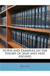 Notes and Examples on the Theory of Heat and Heat Engines