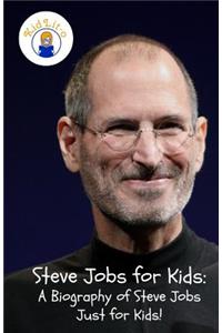 Steve Jobs for Kids: A Biography of Steve Jobs Just for Kids!