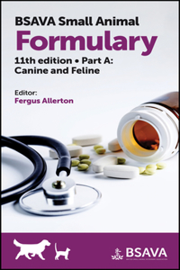 BSAVA Small Animal Formulary, Part a: Canine and Feline