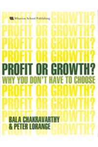 Profit Or Growth?: Why You Don'T Have To Choose