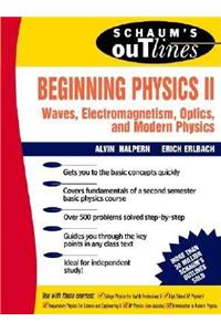 Schaum's Outline of Beginning Physics II: Electricity and Magnetism, Optics, Modern Physics