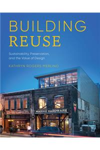 Building Reuse: Sustainability, Preservation, and the Value of Design