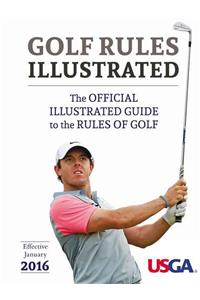 USGA Golf Rules Illustrated 2016: The Official Illustrated Guide to the Rules of Golf