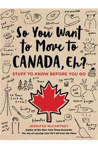 So You Want to Move to Canada, Eh?