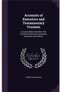 Accounts of Executors and Testamentary Trustees