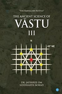 The Ancient Science of Vastu III The Rajvallabh Retold