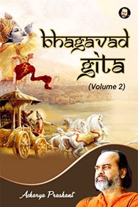 Bhagavad Gita - Volume 2 By Acharya Prashant
