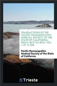 Transactions of the Pacific Homoeopathic Medical Society of the State of California, from 1874 to 1876, Vol. I, Pp. 6-208