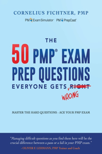 50 PMP Exam Prep Questions Everyone Gets Wrong: Master The Hard Questions - Ace Your PMP Exam