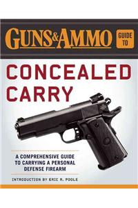 Guns & Ammo Guide to Concealed Carry: A Comprehensive Guide to Carrying a Personal Defense Firearm