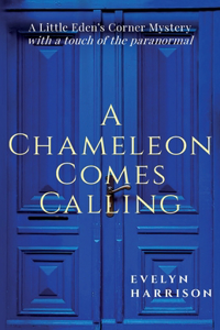 Chameleon Comes Calling: A Little Eden's Corner Mystery