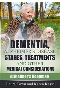 Dementia, Alzheimer's Disease Stages, Treatments, and Other Medical Considerations