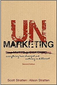 UnMarketing: Everything Has Changed and Nothing is Different