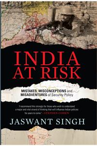 India at Risk : Mistakes Misadventures and Misconceptions of Security Policy