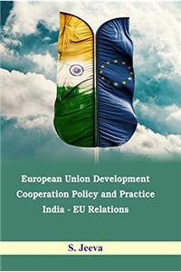 European Union Development Cooperation Policy and Practice : India  EU Relations