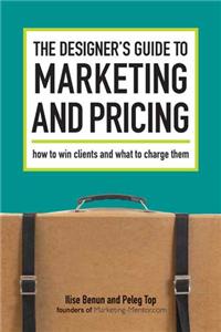 Designer's Guide To Marketing And Pricing: How to Win Clients and What to Charge Them