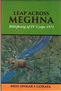 Leap Across Meghna: Blitzkrieg of IV Corps 1971