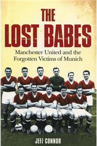 The Lost Babes: Manchester United and the Forgotten Victims of Munich