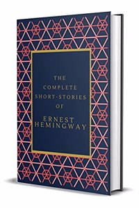 The Complete Short Stories of Ernest Hemingway (An Original Classic Edition)