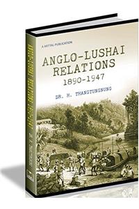 Anglo-Lushai Relations 1890-1947