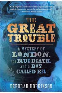 Great Trouble: A Mystery of London, the Blue Death, and a Boy Called Eel