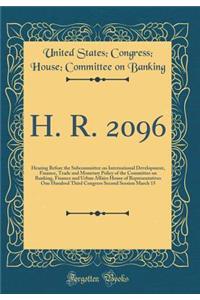 H. R. 2096: Hearing Before the Subcommittee on International Development, Finance, Trade and Monetary Policy of the Committee on Banking, Finance and Urban Affairs House of Representatives One Hundred Third Congress Second Session March 15