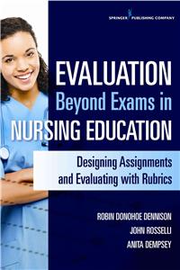 Evaluation Beyond Exams in Nursing Education: Designing Assignments and Evaluating with Rubrics