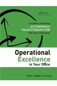 Operational Excellence in Your Office: A Guide to Achieving Autonomous Value Stream Flow with Lean Techniques