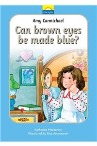 Amy Carmichael: Can Brown Eyes by Made Blue?