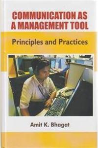 COMMUNICATION AS A MANAGEMENT TOOL PRINCIPLES AND PRACTICES