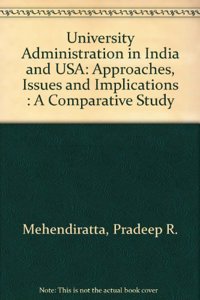 University Administration in India and USA: Approaches, Issues and Implications : A Comparative Study