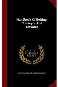 Handbook Of Belting, Conveyor And Elevator