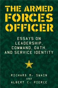 Armed Forces Officer: Essays on Leadership, Command, Oath, and Service Identity