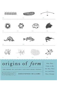 Origins of Form: The Shape of Natural and Man-made Things-Why They Came to Be the Way They Are and How They Change