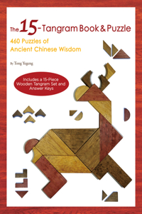 The 15-Tangram Book & Puzzle: 460 Puzzles of Ancient Chinese Wisdom (Includes a 15-Piece Wooden Tangram Set and Answer Keys)