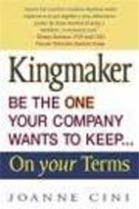 Kingmaker Be The One Your Company Wants To Keep..One Your Terms (P.P.)