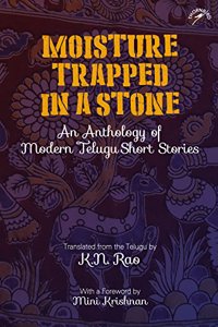 Moisture Trapped in a Stone: An Anthology of Modern Telugu Short Stories