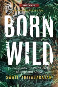 Born Wild: Journeys into the Wild Hearts of India and Africa